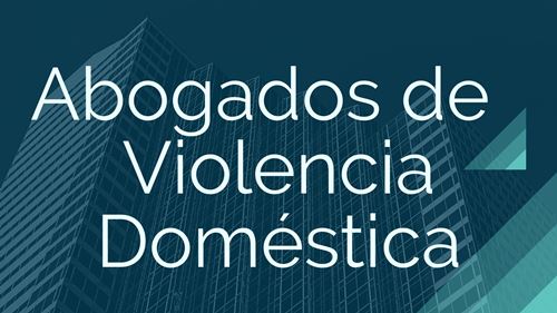 Los mejores Abogados de violencia doméstica