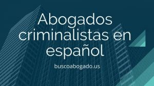 Los mejores Abogados criminalistas en español