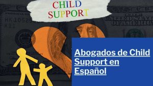 Los mejores Abogados de Child Support en Español